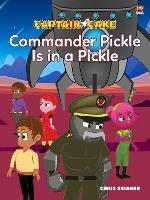 Captain Cake:  Commander Pickle Is in a Pickle