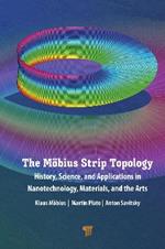 The Möbius Strip Topology: History, Science, and Applications in Nanotechnology, Materials, and the Arts
