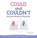 Could and Couldn't Are Not Afraid of the Dark: Big Life Lessons for Little Kids