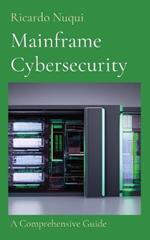 Mainframe Cybersecurity: A Comprehensive Guide