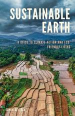 Sustainable Earth: A Guide to Climate Action and Eco-Friendly Living