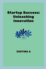 Startup Success: Unleashing Innovation