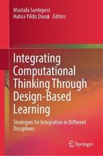 Integrating Computational Thinking Through Design-Based Learning: Strategies for Integration in Different Disciplines