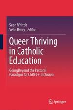 Queer Thriving in Catholic Education: Going Beyond the Pastoral Paradigm for LGBTQ+ Inclusion