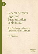 General Ne Win’s Legacy of Burmanization in Myanmar