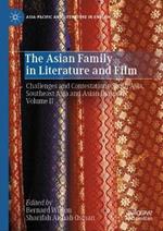 The Asian Family in Literature and Film: Challenges and Contestations-South Asia, Southeast Asia and Asian Diaspora, Volume II