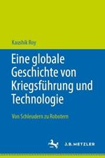 Eine globale Geschichte von Kriegsführung und Technologie: Von Schleudern zu Robotern