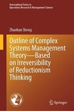 Outline of Complex Systems Management Theory— Based on Irreversibility of Reductionism Thinking