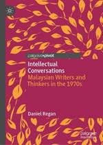 Intellectual Conversations: Malaysian Writers and Thinkers in the 1970s