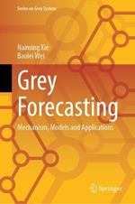 Grey Forecasting: Mechanism, Models and Applications