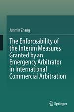 The Enforceability of the Interim Measures Granted by an Emergency Arbitrator in International Commercial Arbitration