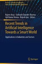 Recent Trends in Artificial Intelligence Towards a Smart World: Applications in Industries and Sectors