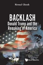 Backlash: Donald Trump And The Remaking Of America