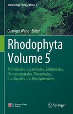 Rhodophyta Volume 5: Ahnfeltiales, Gigartinales, Sebdeniales, Nemastomatales, Plocamiales, Gracilariales and Rhodymeniales