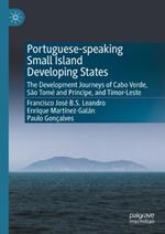 Portuguese-speaking Small Island Developing States: The Development Journeys of Cabo Verde, São Tomé and Príncipe, and Timor-Leste