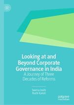 Looking at and Beyond Corporate Governance in India: A Journey of Three Decades of Reforms