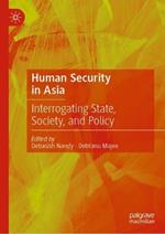 Human Security in Asia: Interrogating State, Society, and Policy