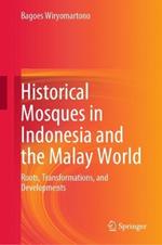 Historical Mosques in Indonesia and the Malay World: Roots, Transformations, and Developments