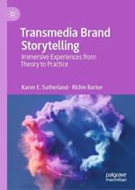 Transmedia Brand Storytelling: Immersive Experiences from Theory to Practice