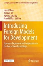 Introducing Foreign Models for Development: Japanese Experience and Cooperation in the Age of New Technology