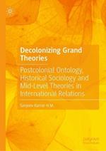 Decolonizing Grand Theories: Postcolonial Ontology, Historical Sociology and Mid-Level Theories in International Relations