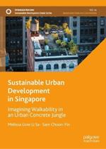 Sustainable Urban Development in Singapore: Imagining Walkability in an Urban Concrete Jungle