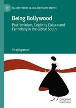 Being Bollywood: Postfeminism, Celebrity Culture and Femininity in the Global South