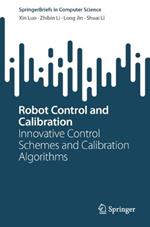 Robot Control and Calibration: Innovative Control Schemes and Calibration Algorithms