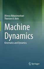 Machine Dynamics: Kinematics and Dynamics