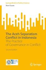 The Aceh Separatism Conflict in Indonesia: The Practice of Governance in Conflict