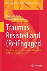 Traumas Resisted and (Re)Engaged: Inquiring into Lost and Found Narratives in Music Education