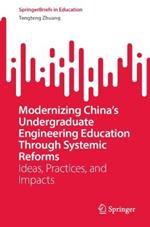 Modernizing China’s Undergraduate Engineering Education Through Systemic Reforms: Ideas, Practices, and Impacts