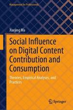 Social Influence on Digital Content Contribution and Consumption: Theories, Empirical Analyses, and Practices