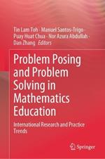 Problem Posing and Problem Solving in Mathematics Education: International Research and Practice Trends