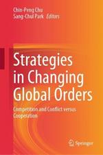Strategies in Changing Global Orders: Competition and Conflict versus Cooperation