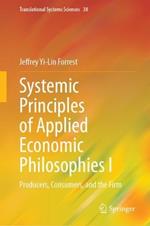 Systemic Principles of Applied Economic Philosophies I: Producers, Consumers, and the Firm