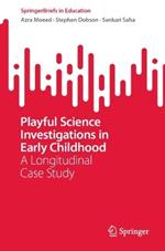 Playful Science Investigations in Early Childhood: A Longitudinal Case Study