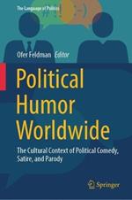 Political Humor Worldwide: The Cultural Context of Political Comedy, Satire, and Parody