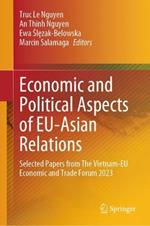 Economic and Political Aspects of EU-Asian Relations: Selected Papers from The Vietnam-EU Economic and Trade Forum 2023