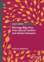 Marriage Migration, Intercultural Families and Global Intimacies