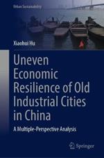 Uneven Economic Resilience of Old Industrial Cities in China: A Multiple-Perspective Analysis