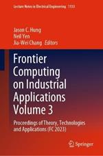 Frontier Computing on Industrial Applications Volume 3: Proceedings of Theory, Technologies and Applications (FC 2023)
