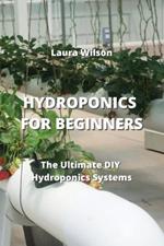 Hydroponics for Beginners: The Ultimate DIY Hydroponics Systems