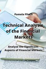 Technical Analysis of the Financial Markets: Analyze the Significant Aspects of Financial Markets