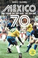 Mexico 70: 50 Anos de Futbol En Color