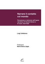 Narrare il contatto col mondo. Percezione e memoria nell'opera narrativa di Claude Simon e di Juan José Saer