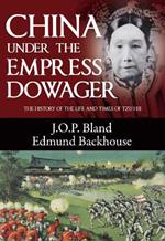 China Under the Empress Dowager: The History of the Life and Times of Tzu Hsi
