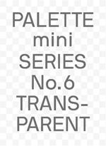 PALETTE mini 06: Transparent: Transparencies in design