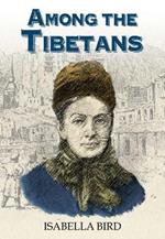 Among the Tibetans: With a New Introduction by Graham Earnshaw