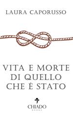 Vita e morte di quello che è stato